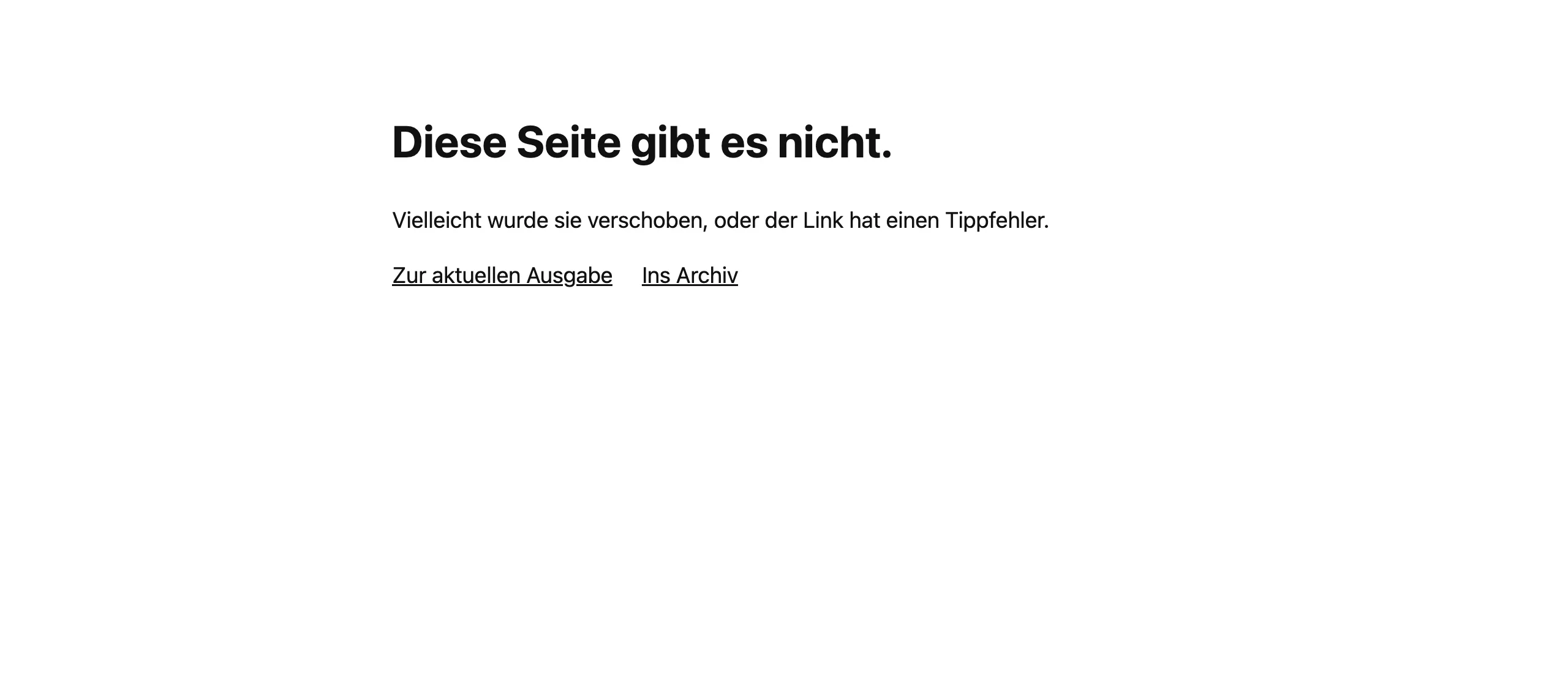 Schlichte deutsche 404-Seite: Diese Seite gibt es nicht, darunter die Links Zur aktuellen Ausgabe und Ins Archiv