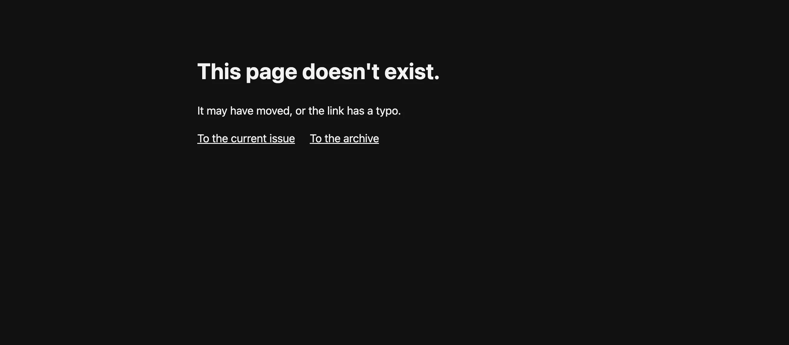 Bare English 404 page in dark mode: This page doesn't exist, with links To the current issue and To the archive