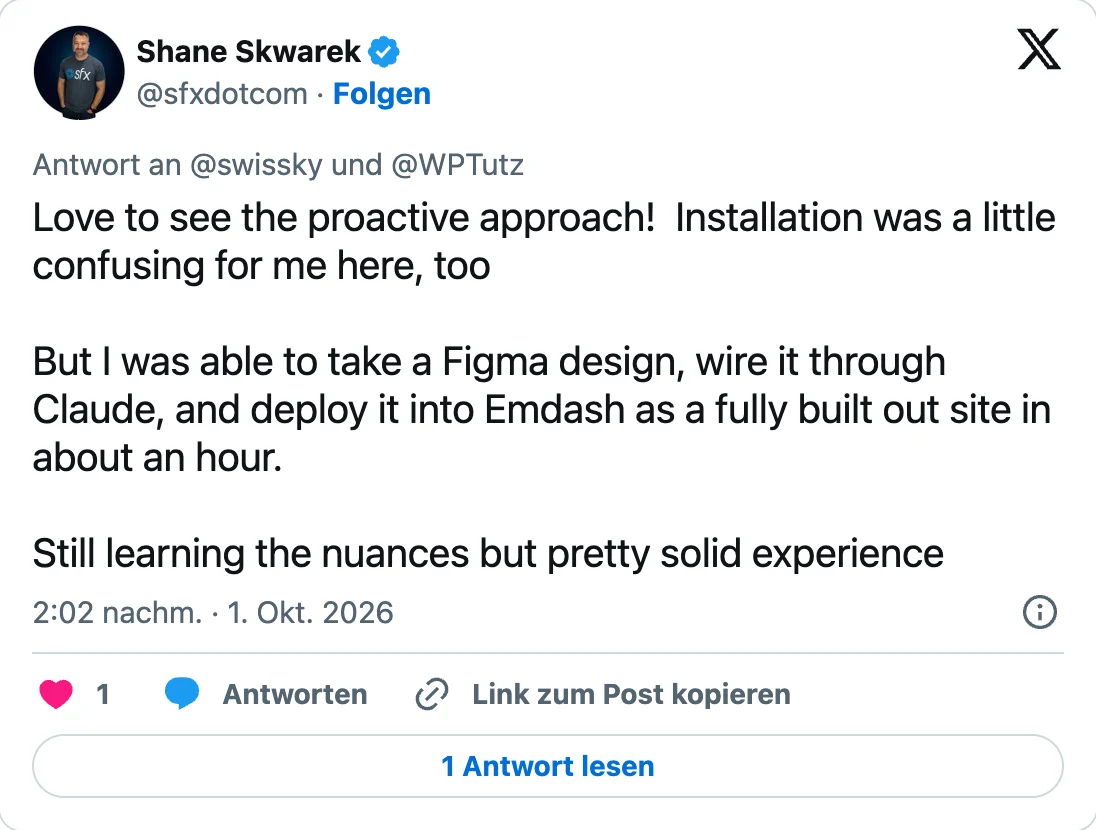 Antwort von Shane Skwarek (@sfxdotcom) an @swissky und @WPTutz vom 1. Oktober 2026, 14:02 Uhr: «Love to see the proactive approach! Installation was a little confusing for me here, too. But I was able to take a Figma design, wire it through Claude, and deploy it into Emdash as a fully built out site in about an hour. Still learning the nuances but pretty solid experience»