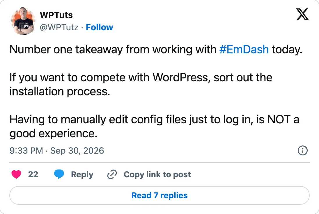 Tweet by WPTuts (@WPTutz) from 30 September 2026, 9:33 PM: "Number one takeaway from working with #EmDash today. If you want to compete with WordPress, sort out the installation process. Having to manually edit config files just to log in, is NOT a good experience." 22 likes.