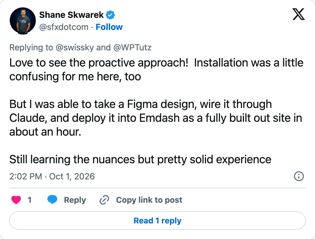 Reply by Shane Skwarek (@sfxdotcom) to @swissky and @WPTutz from 1 October 2026, 2:02 PM: "Love to see the proactive approach! Installation was a little confusing for me here, too. But I was able to take a Figma design, wire it through Claude, and deploy it into Emdash as a fully built out site in about an hour. Still learning the nuances but pretty solid experience"